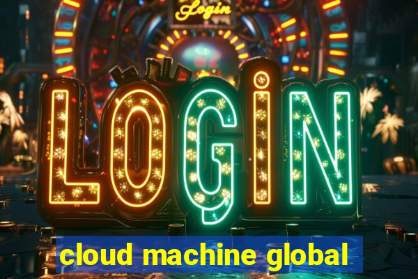 cloud machine global